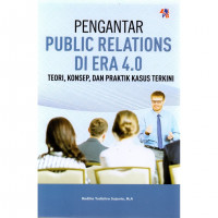 Pengantar Public Relation di Era 4.0 Teori, konsep, dan praktik kasus terkini