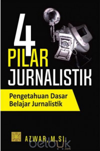 4 Pilar jurnalistik pengetahuan dasar belajar jurnalistik