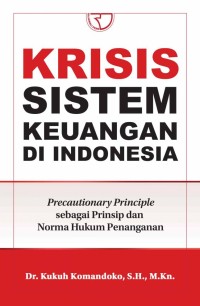 Image of Krisis sistem keuangan di indonesia : precautionary principle sebagai prinsip dan norma hukum penanganan