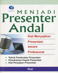 Image of Menjadi Presenter Andal : Kiat Menyajikan Presentasi secara Profesional