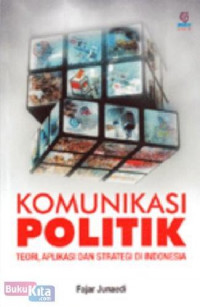 Komunikasi Politik Teori aplikasi dan strategi di Indonesia