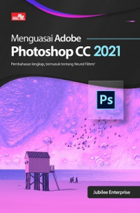 Image of Menguasai Adobe Photoshop CC 2021 : Pembahasan lengkap, termasuk tentang Neural Filters