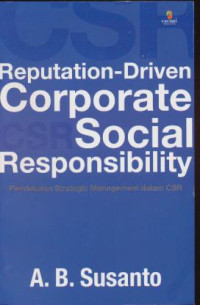 Reputation-Driven Corporate CSR Social Responsibility : Pendekatan Strategic Managemnt dalam CSR