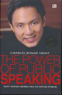 The Power Of Public Speaking : Kiat Sukses Berbicara Di Depan Publik
