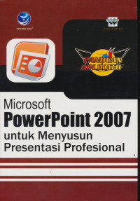 Panduan Aplikatif Microsoft PowerPoint 2007 untuk menyusun Presentasi Profesional.