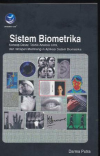 Sistem Biometrika : Konsep dasar, teknik analisis citra, dan tahapan membangun aplikasi sistem biometrika. ( HILANG)