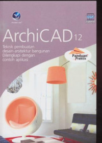 Image of ArchiCAD 12 : Teknik Pembuatan desain arsitektur bangunan dilengkapi dengan contoh aplikasi