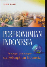 Image of Perekonomian Indonesia : Tantangan dan Harapan bagi Kebangkitan Indonesia