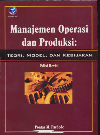 Managemen Operasi dan Produksi : Teori, Model, dan Kebijakan Edisi Revisi
