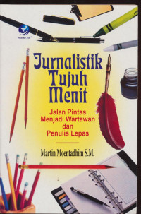 Image of Jurnalistik Tujuh Menit : Jalan Pintas Menjadi Wartawan dan Penulis Lepas