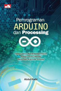 Image of Pemrograman Arduino dan Processing: Panduan Praktis untuk Mempelajari Interaksi Berbagai Proyek Elektronika Melalui Papan Arduino dan Komputer