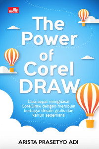 The Power of Corel Draw: cara cepat menguasai Coreldraw dengan membuat berbagai desain grafis dan kartun sederhana