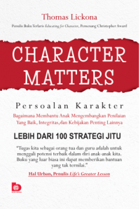 Character Matters Persoalan Karakter: bagaimana membantu anak mengembangkan  penilaian yang baik, integritas, dan kebajikan penting lainnya